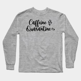 Funny Coffee Lover Design, Caffeine And Quarantine Long Sleeve T-Shirt